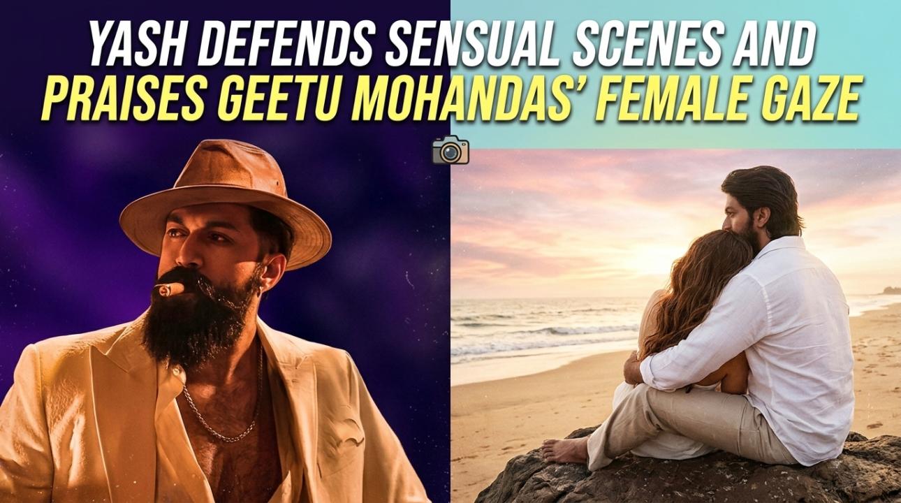 Yash defends sensual scenes and praises Geetu Mohandas’ female gaze